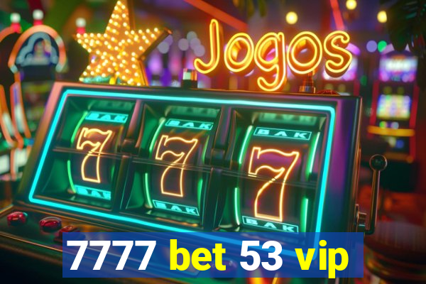 7777 bet 53 vip